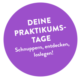 Deine Praktikumstage - Schnuppern, entdecken, loslegen!